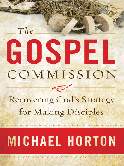 Title details for The Gospel Commission by Michael Horton - Available